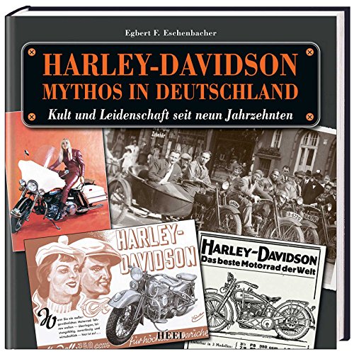 Harley-Davidson: Mythos in Deutschland. Kult und Leidenschaft seit neun Jahrzehnten